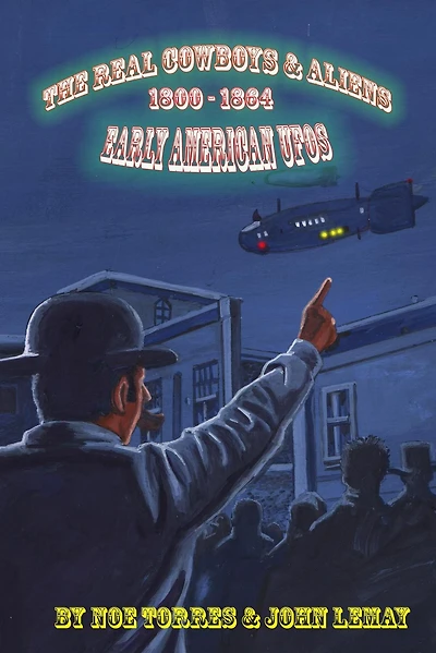The Real Cowboys & Aliens: Early American UFOs (1800-1864)