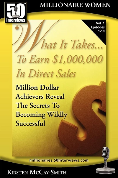 What It Takes... To Earn $1,000,000 In Direct Sales: Million Dollar Achievers Reveal the Secrets to Becoming Wildly Successful (Vol. 3)
