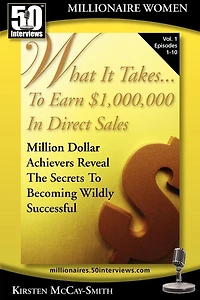 What It Takes... To Earn $1,000,000 In Direct Sales: Million Dollar Achievers Reveal the Secrets to Becoming Wildly Successful (Vol. 3)