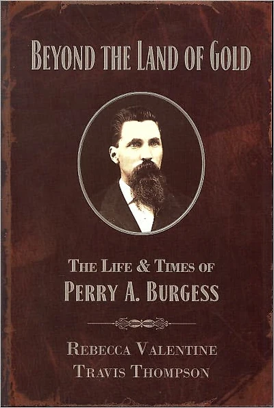 Beyond the Land of Gold: The Life & Times of Perry A. Burgess