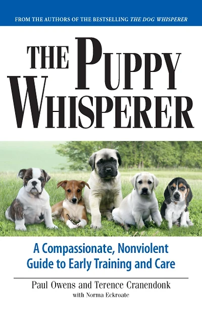 The Puppy Whisperer: A Compassionate, Non Violent Guide to Early Training and Care