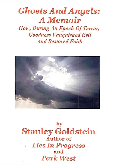Ghosts And Angels: A Memoir/ How, During An Epoch Of Terror, Goodness Vanquished Evil And Restored Faith