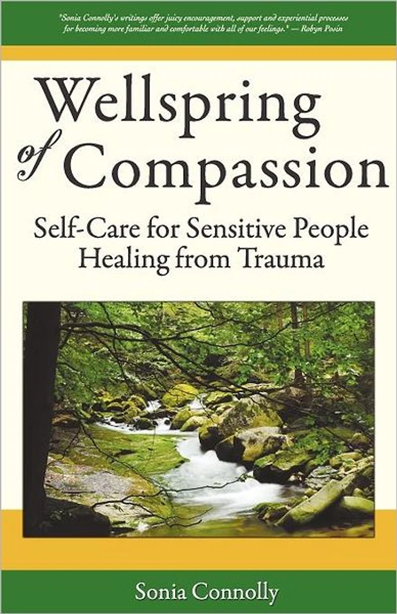 Wellspring of Compassion: Self-Care for Sensitive People Healing from Trauma