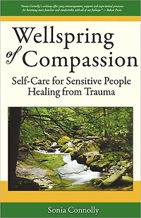 Wellspring of Compassion: Self-Care for Sensitive People Healing from Trauma