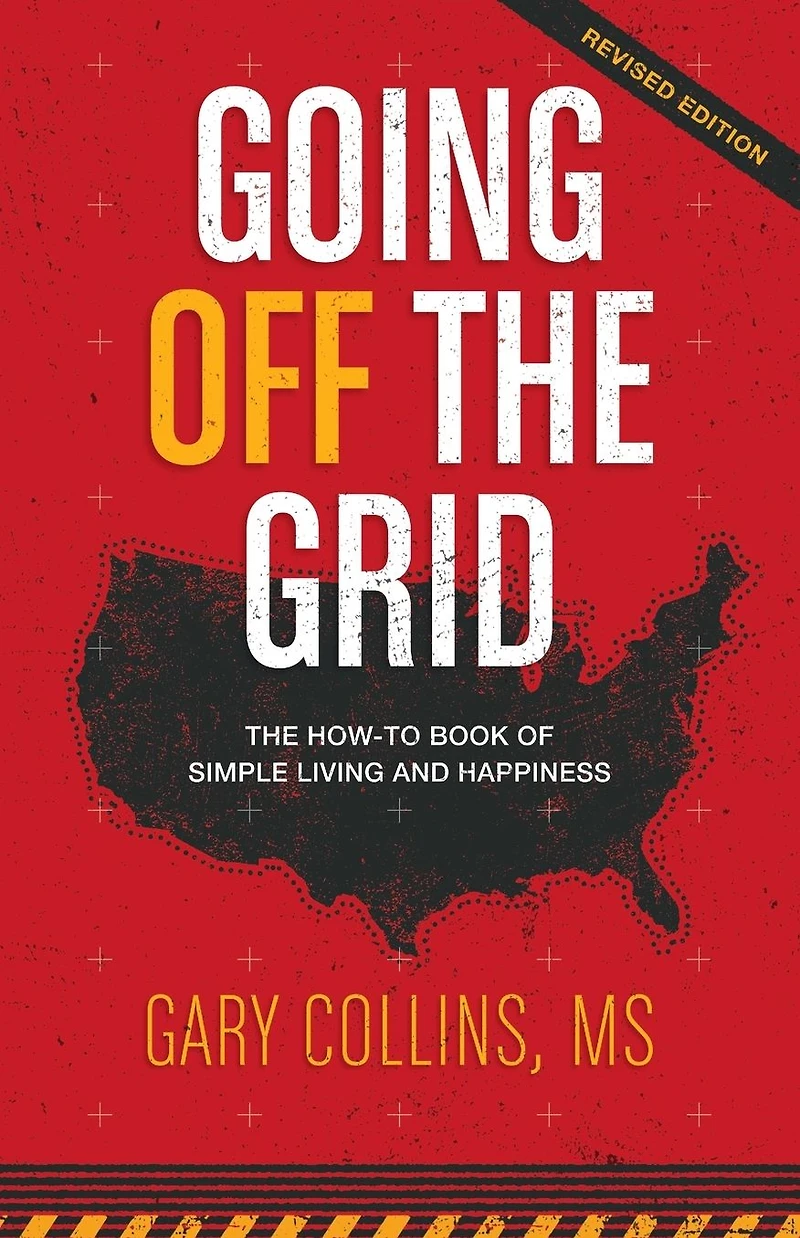 Going Off The Grid: How-To-Book of Simple Living and Happiness