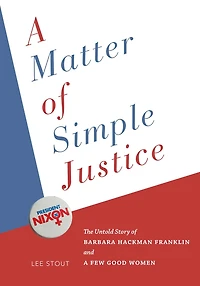a Matter of Simple Justice: The Untold Story Barbara Hackman Franklin and Few Good Women