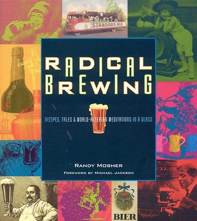 Radical Brewing: Recipes, Tales and World-Altering Meditations a Glass