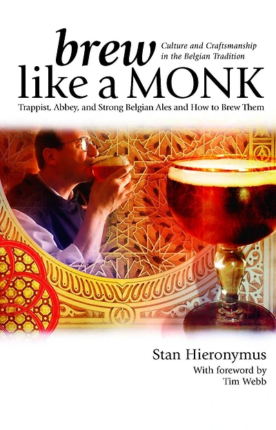 Brew Like a Monk: Trappist, Abbey, and Strong Belgian Ales How to Them