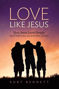 love like Jesus: how Jesus Loved People (and you can Jesus)