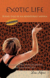 Exotic Life: Travel Tales of an Adventurous Woman