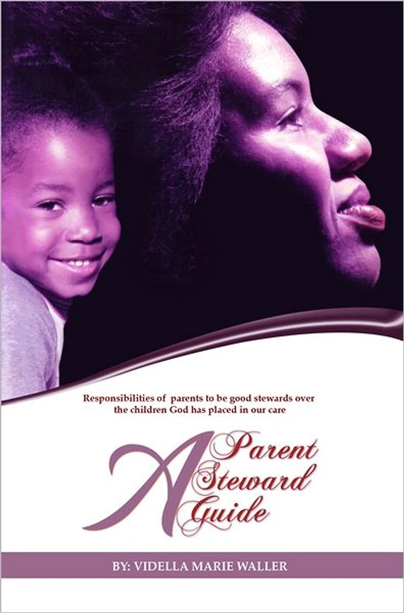 A Parent, A Steward, A Guide: Responsibilities of parents to be good stewards over the children God has placed in our care.