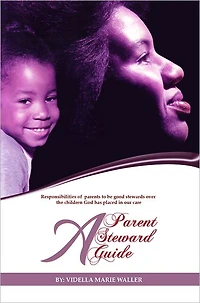A Parent, A Steward, A Guide: Responsibilities of parents to be good stewards over the children God has placed in our care.