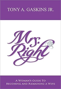 Mrs. Right: A Woman's Guide to Becoming and Remaining a Wife