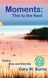Moments: This To The Next - Poetry Now and Eternity