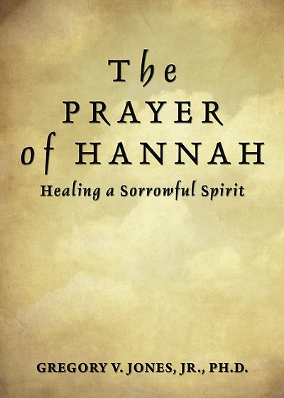The Prayer of Hannah: Healing a Sorrowful Spirit