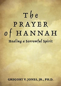 The Prayer of Hannah: Healing a Sorrowful Spirit