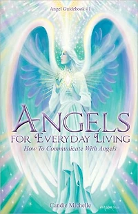 Angels for Everyday Living: How to Communicate with Angels