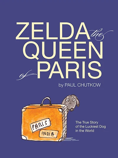 Zelda, The Queen of Paris: True Story Luckiest Dog World