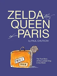 Zelda, The Queen of Paris: True Story Luckiest Dog World