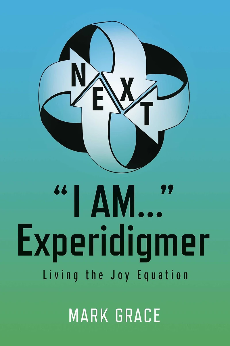 Next: "I Am..." Experidigmer: Living the Joy Equation