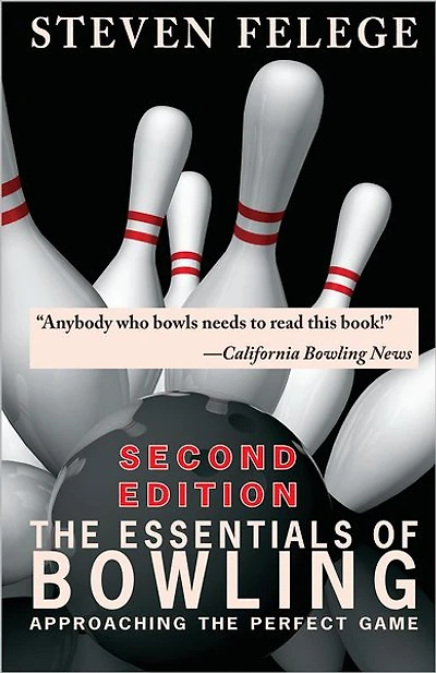 The Essentials of Bowling, Second Edition: Approaching the Perfect Game