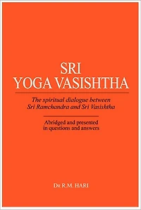 Sri Yoga Vasishtha: The Spiritual Dialogue Between Sri Ramchandra And Sri Vasishtha