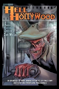 Hell Comes to Hollywood: An Anthology of Short Horror Fiction Set Tinseltown Written by Hollywood Genre Professionals