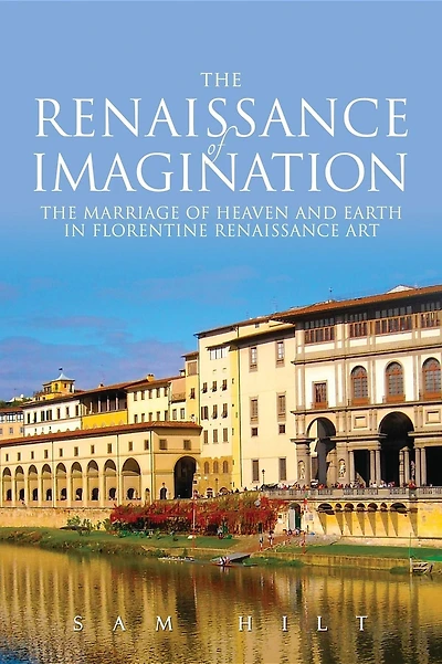 The Renaissance of Imagination: The Marriage of Heaven and Earth in Florentine Renaissance Art