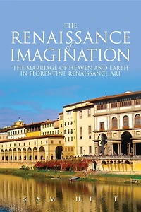 The Renaissance of Imagination: The Marriage of Heaven and Earth in Florentine Renaissance Art