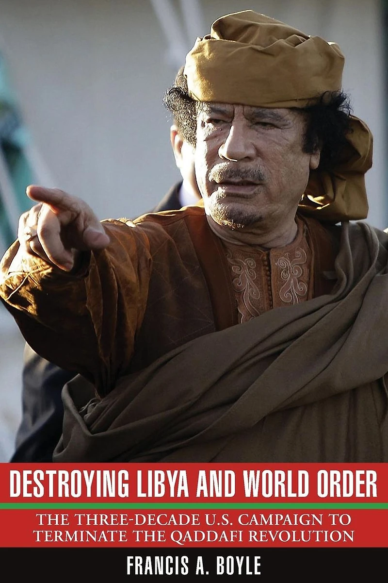 Destroying Libya and World Order: the Three-Decade US Campaign to Terminate Qaddafi Revolution