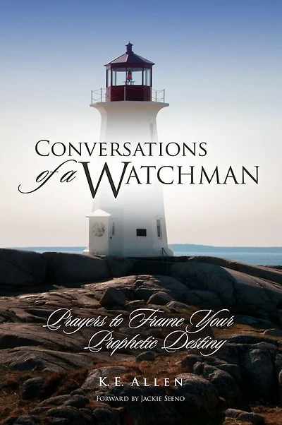 Conversations of a Watchman: Prayers to Frame Your Prophetic Destiny