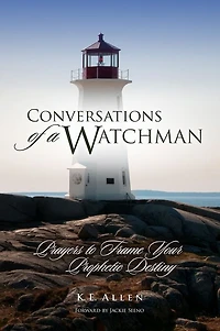 Conversations of a Watchman: Prayers to Frame Your Prophetic Destiny