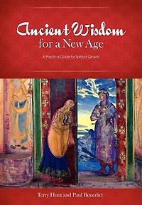 Ancient Wisdom for A New Age: Practical Guide Spiritual Growth