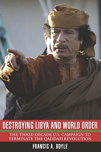 Destroying Libya and World Order: the Three-Decade US Campaign to Terminate Qaddafi Revolution