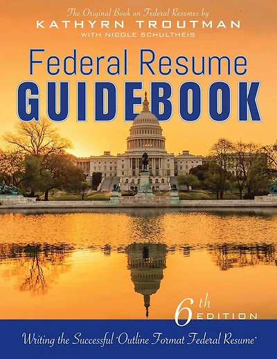 Federal Resume Guidebook, 6th Ed: Writing the Successful Outline Format Federal Resume
