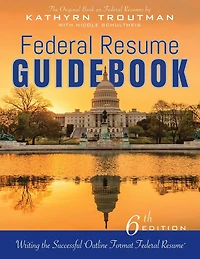 Federal Resume Guidebook, 6th Ed: Writing the Successful Outline Format Federal Resume