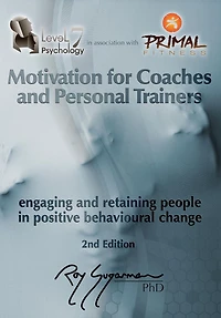 Motivation for Coaches and Personal Trainers:: Engaging and Retaining People in Positive Behavioral Change