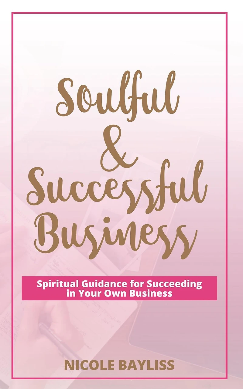 Soulful & Successful Business: Spiritual Guidance for Succeeding Your Own Business