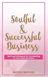 Soulful & Successful Business: Spiritual Guidance for Succeeding Your Own Business