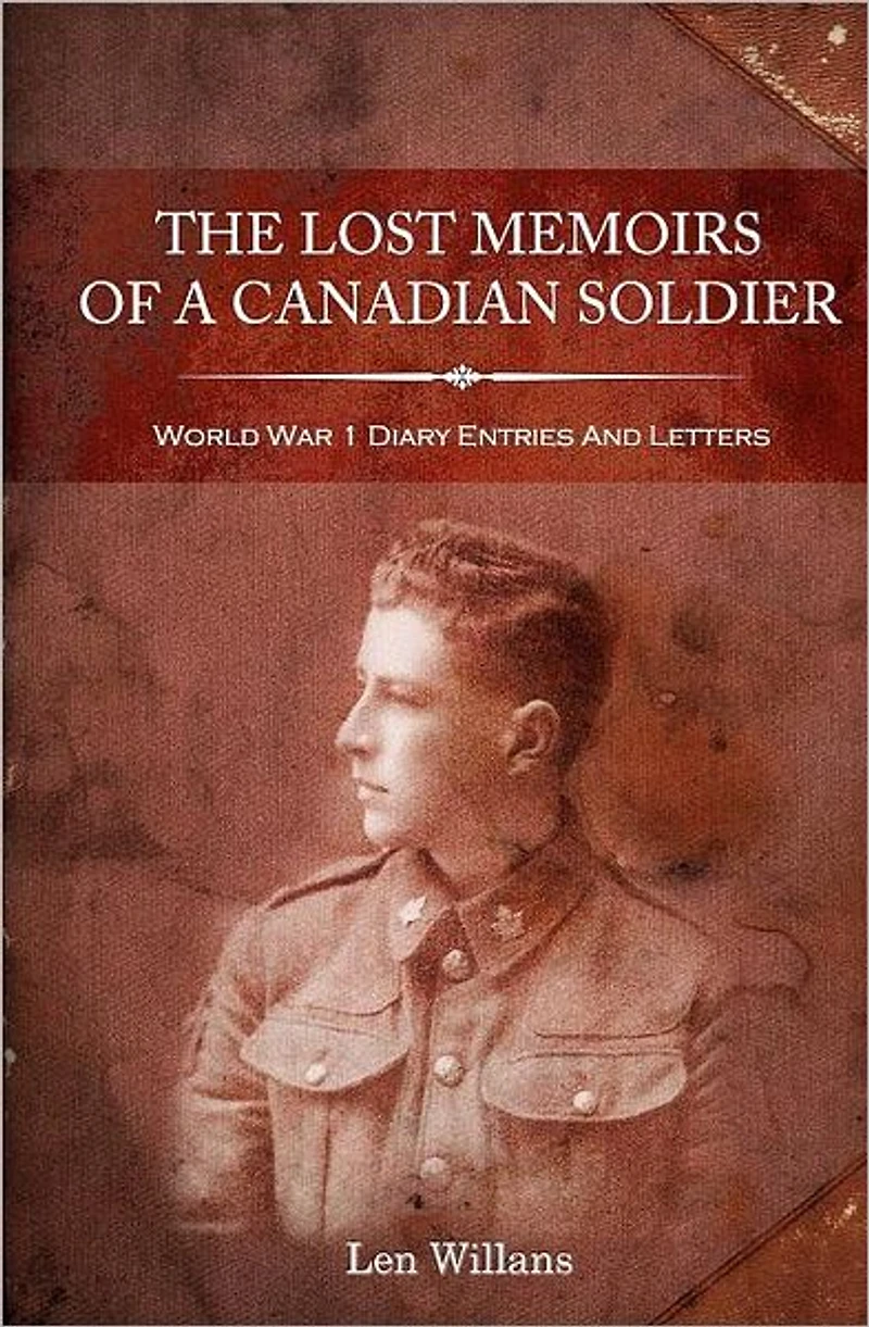The Lost Memoirs Of A Canadian Soldier - World War 1 Diary Entries and Letters