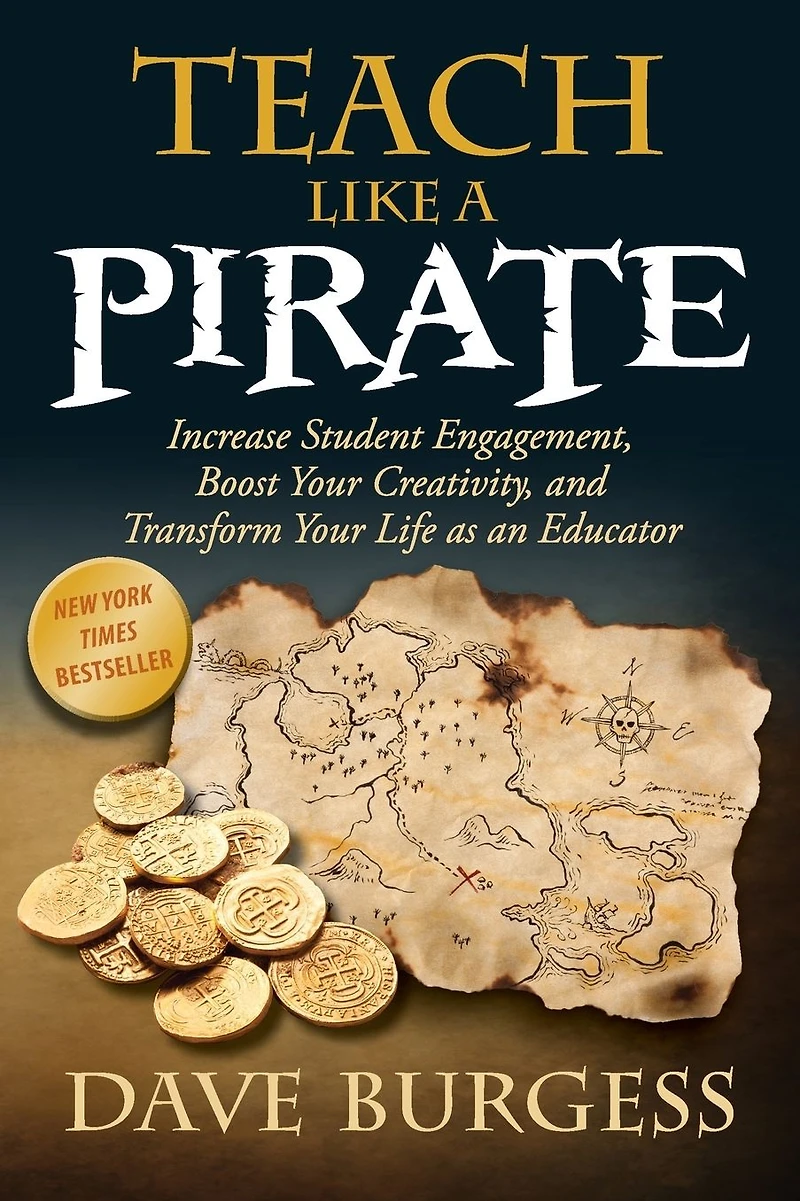 Teach Like a Pirate: Increase Student Engagement, Boost Your Creativity, and Transform Life as an Educator