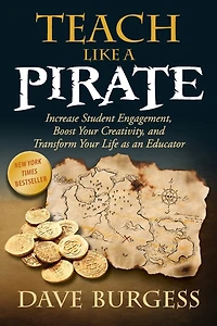 Teach Like a Pirate: Increase Student Engagement, Boost Your Creativity, and Transform Life as an Educator
