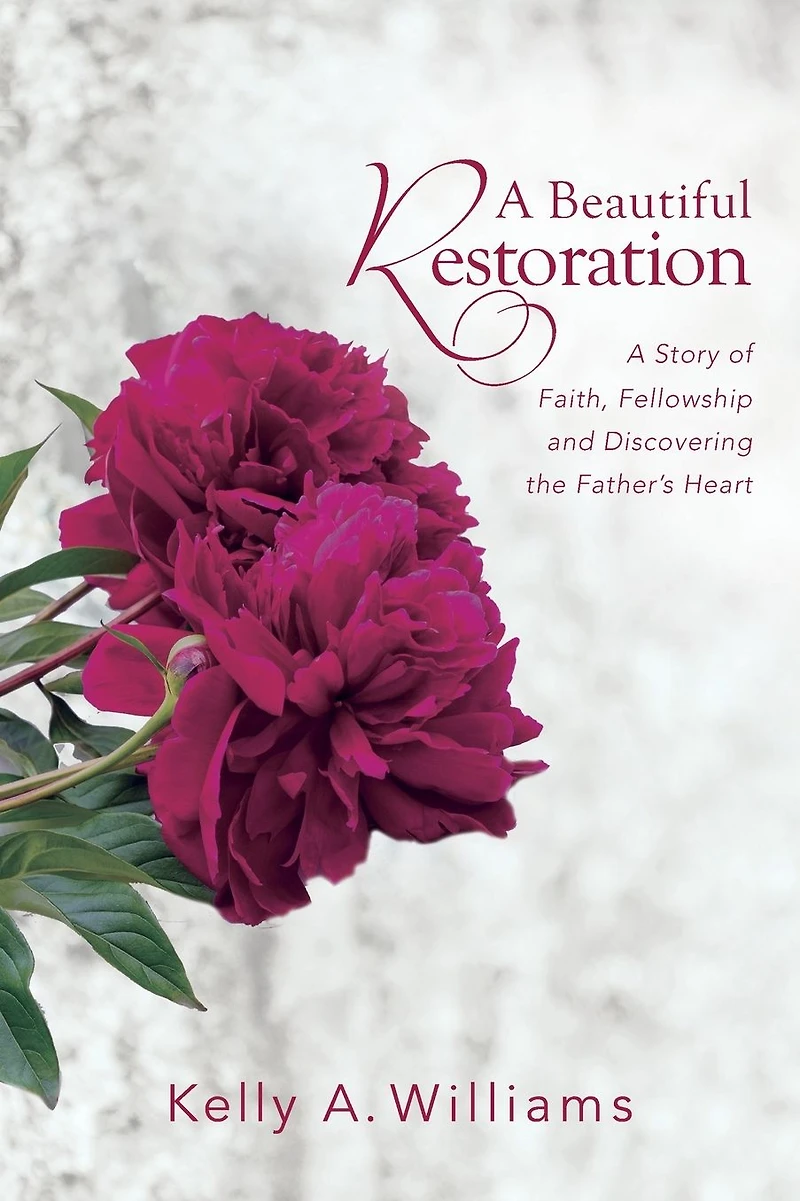 A Beautiful Restoration: A Story of Faith, Fellowship and Discovering the Father's Heart