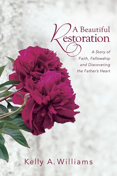 A Beautiful Restoration: A Story of Faith, Fellowship and Discovering the Father's Heart