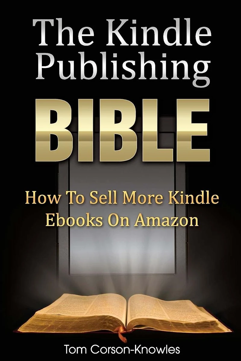 The Kindle Publishing Bible: How To Sell More Ebooks on Amazon (The Bible)
