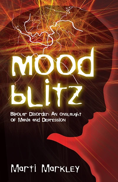 Mood Blitz: Bipolar Disorder: An Onslaught of Mania and Depression