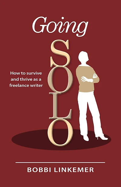 Going Solo: How to Survive & Thrive as a Freelance Writer