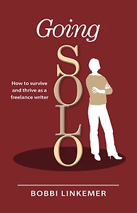 Going Solo: How to Survive & Thrive as a Freelance Writer
