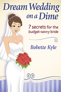 Dream Wedding on a Dime: 7 Secrets for the Budget-Savvy Bride