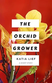 The Orchid Grower: a short story